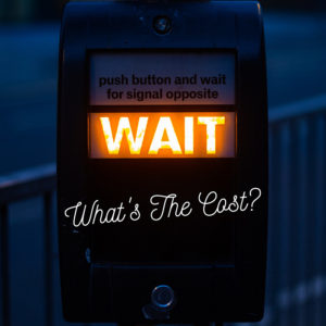 Read more about the article The Cost of Waiting